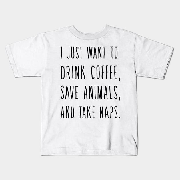 I Just Want to DRINK Wine Save Animals and Take NAPS Kids T-Shirt by animericans